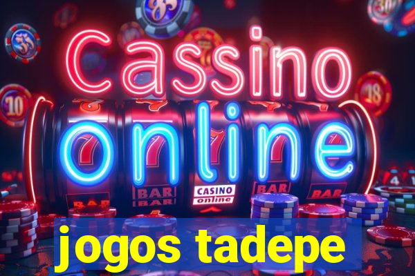 jogos tadepe