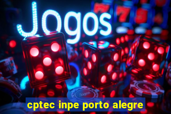 cptec inpe porto alegre