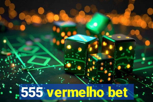 555 vermelho bet