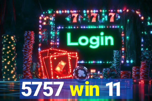 5757 win 11