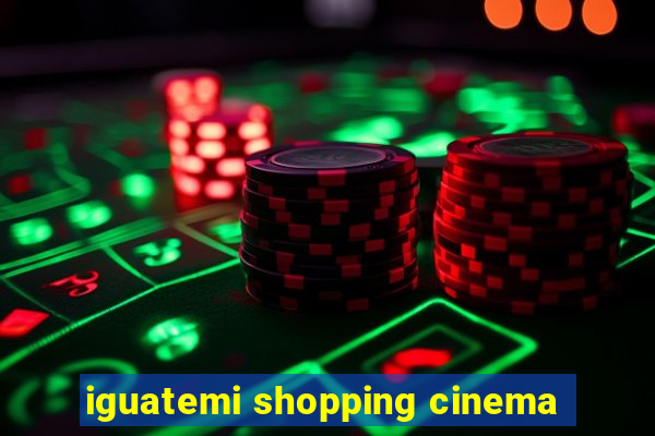 iguatemi shopping cinema