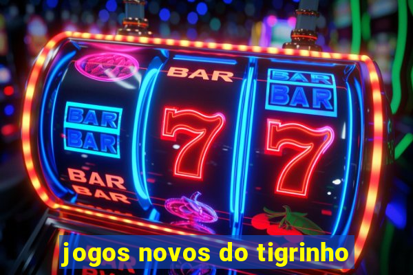 jogos novos do tigrinho