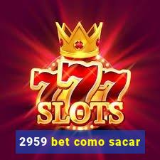 2959 bet como sacar