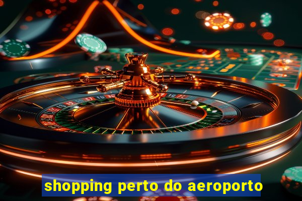 shopping perto do aeroporto