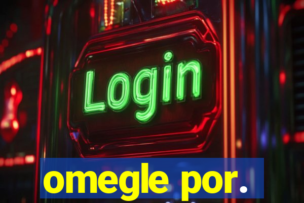 omegle por.