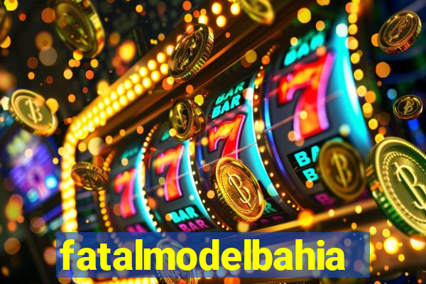 fatalmodelbahia