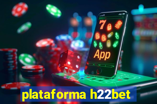 plataforma h22bet