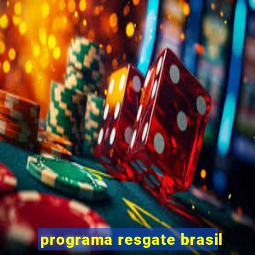 programa resgate brasil