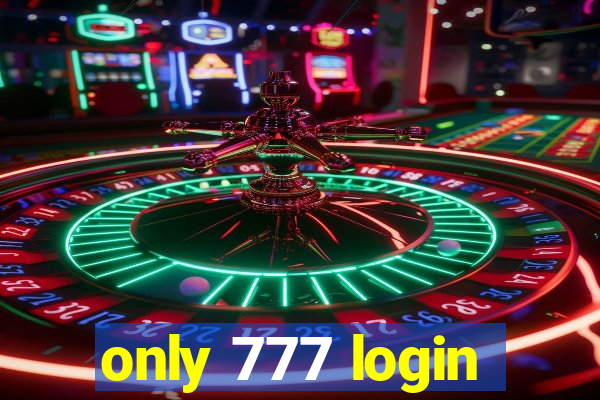 only 777 login