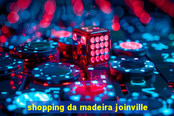 shopping da madeira joinville