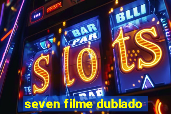 seven filme dublado