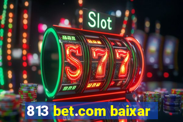 813 bet.com baixar