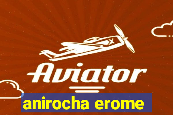 anirocha erome