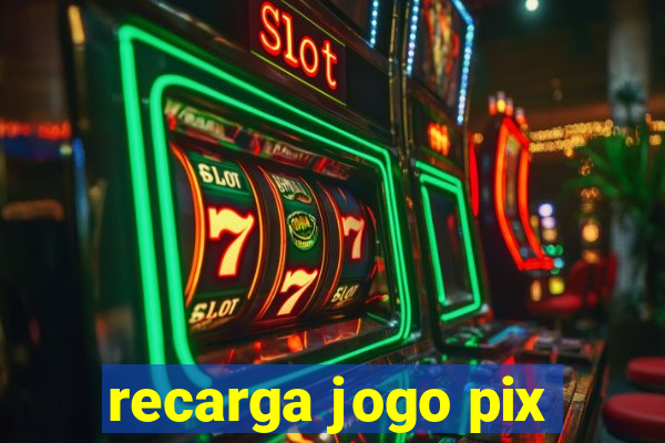 recarga jogo pix