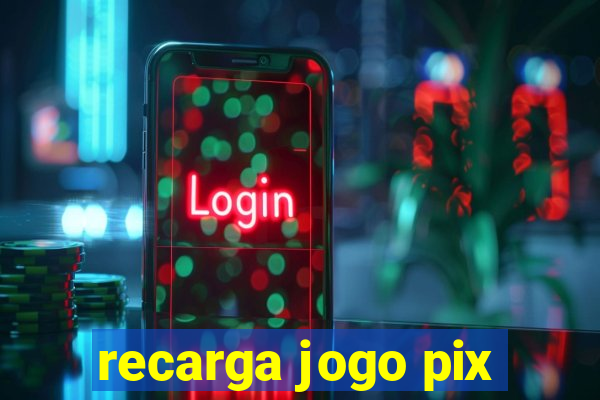 recarga jogo pix