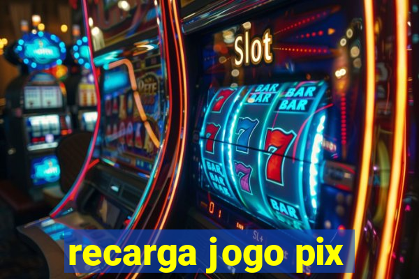 recarga jogo pix