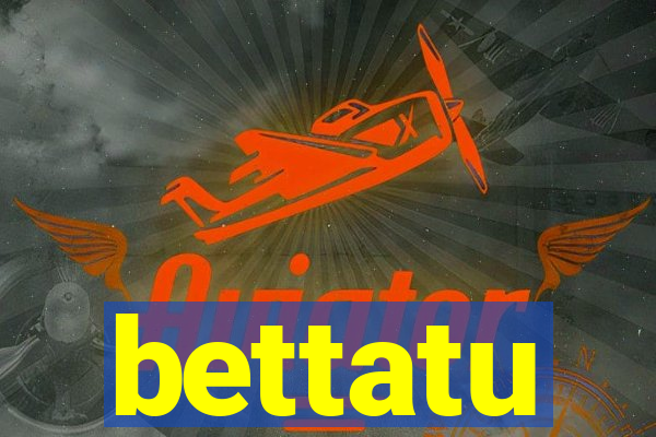 bettatu