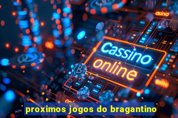 proximos jogos do bragantino