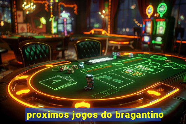 proximos jogos do bragantino