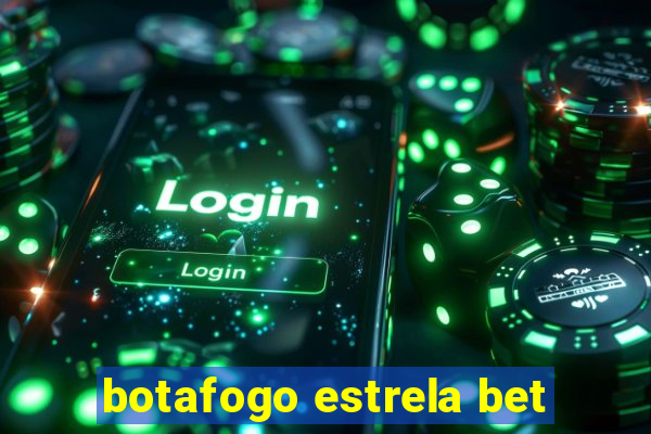 botafogo estrela bet