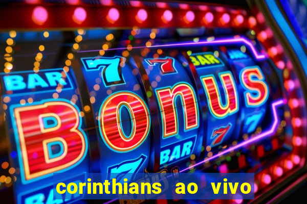 corinthians ao vivo futebol play