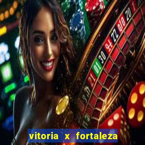 vitoria x fortaleza onde assistir