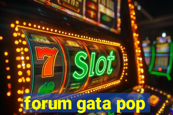 forum gata pop