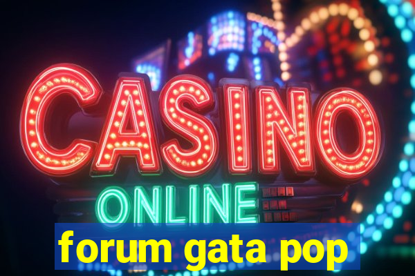 forum gata pop