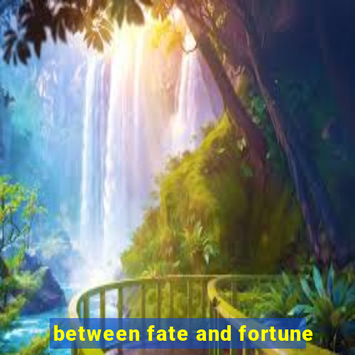 between fate and fortune