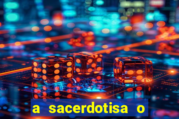 a sacerdotisa o que ele sente por mim