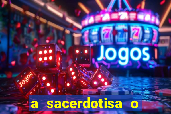 a sacerdotisa o que ele sente por mim