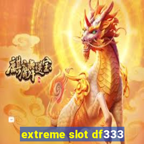 extreme slot df333