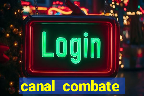 canal combate multicanais ao vivo