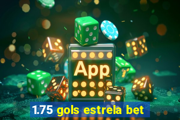 1.75 gols estrela bet