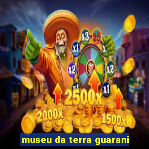 museu da terra guarani