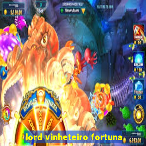 lord vinheteiro fortuna