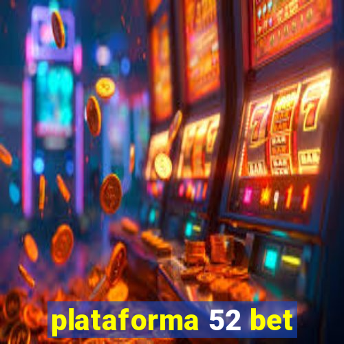 plataforma 52 bet