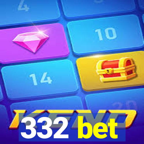 332 bet