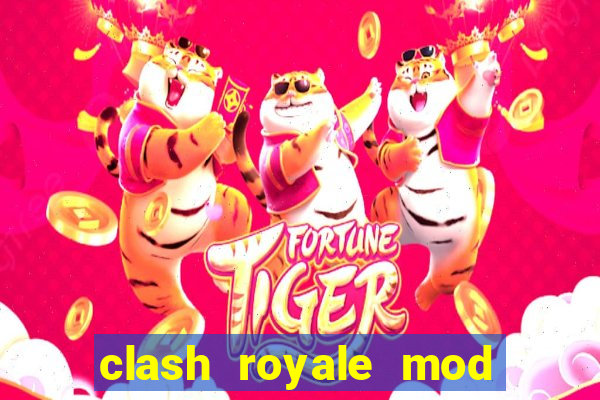 clash royale mod cartas modificadas