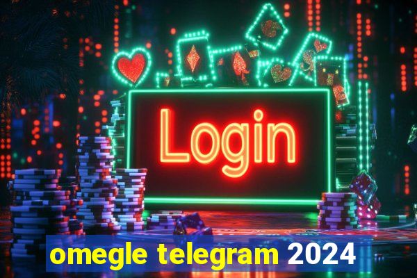 omegle telegram 2024