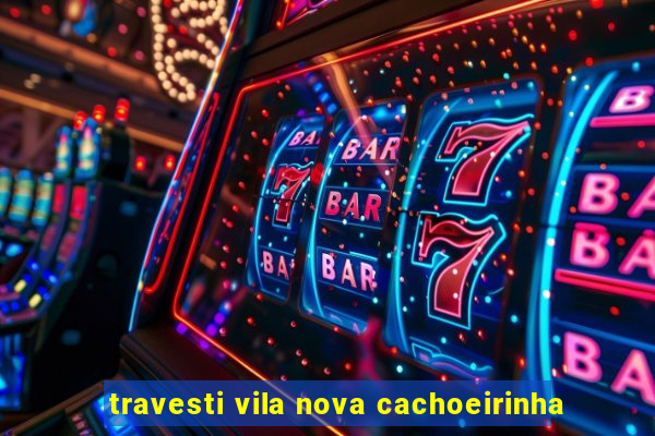 travesti vila nova cachoeirinha