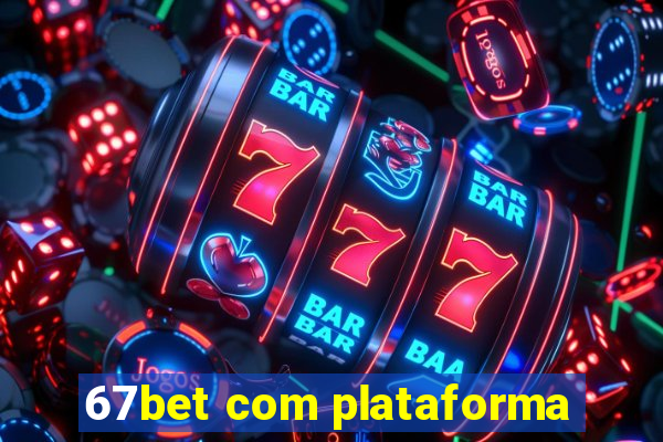 67bet com plataforma