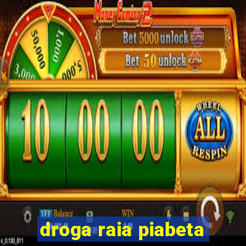 droga raia piabeta