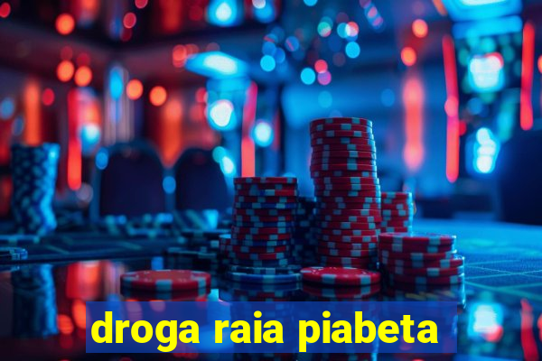 droga raia piabeta