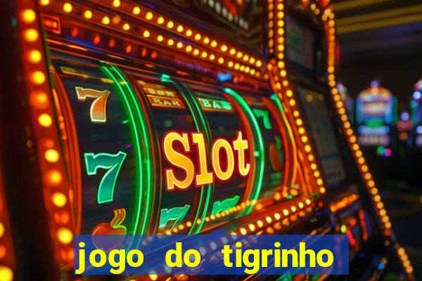 jogo do tigrinho gratis sem deposito