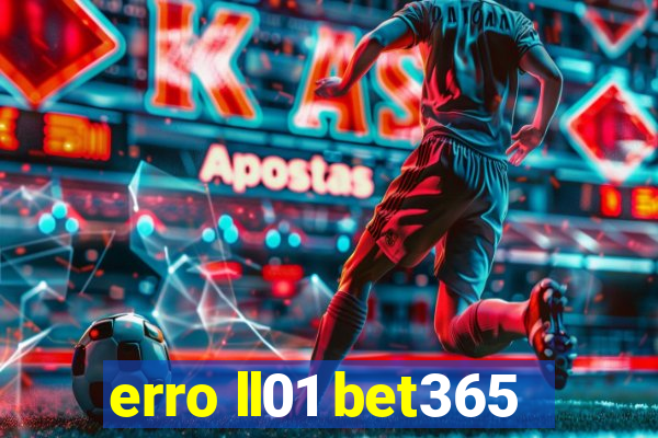 erro ll01 bet365