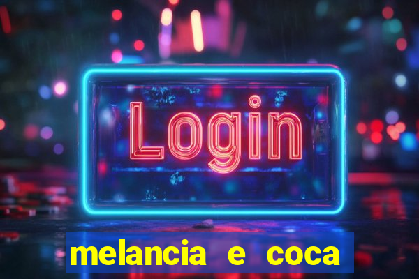 melancia e coca cola faz mal