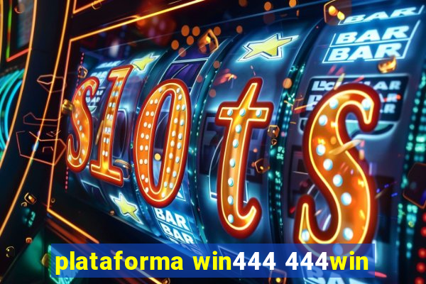 plataforma win444 444win