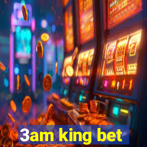 3am king bet