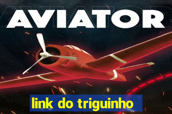 link do triguinho